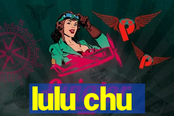 lulu chu